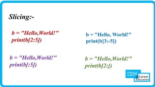 b = "Hello, World!"
print(b[3:-5])
Slicing:-
b = "Hello,World!"
print(b[2:5])
b = "Hello,World!"
print(b[:5])
b = "Hello,World!"
print(b[2:])
 