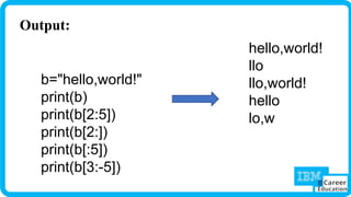 Output:
b="hello,world!"
print(b)
print(b[2:5])
print(b[2:])
print(b[:5])
print(b[3:-5])
hello,world!
llo
llo,world!
hello
lo,w
 