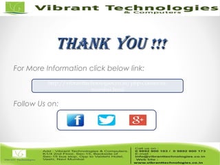 ThankThank You !!!You !!!
For More Information click below link:
Follow Us on:
http://vibranttechnologies.co.in/php-classes-in-
mumbai.html
 