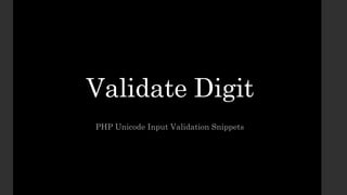Validate Digit
PHP Unicode Input Validation Snippets
 