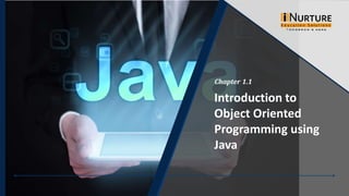 Introduction to
Object Oriented
Programming using
Java
Chapter 1.1
 