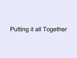Putting it all Together
 