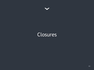 Closures
60
 