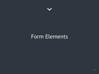 Form Elements
6
 