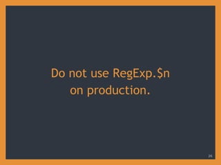 Do not use RegExp.$n
on production.
26
 