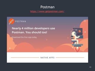 80
Postman
https://www.getpostman.com/
 