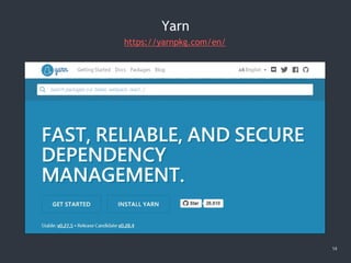 14
Yarn
https://yarnpkg.com/en/
 