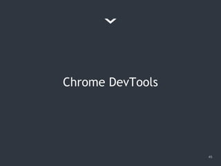 Chrome DevTools
45
 