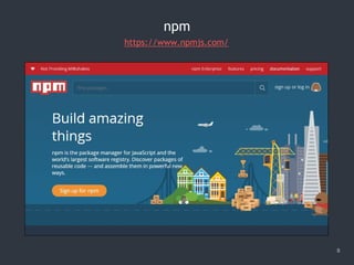 8
npm
https://www.npmjs.com/
 