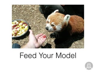 Feed Your Model
 