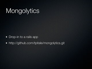 Mongolytics


Drop-in to a rails app
http://github.com/tpitale/mongolytics.git
 
