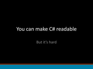 You can make C# readableBut it’s hard