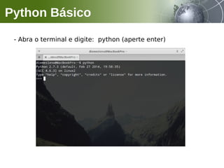 - Abra o terminal e digite: python (aperte enter)
Python Básico
 