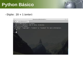 - Digite: 20 + 1 (enter)
Python Básico
 