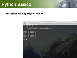 Instruções de Repetição - while
Python Básico
 