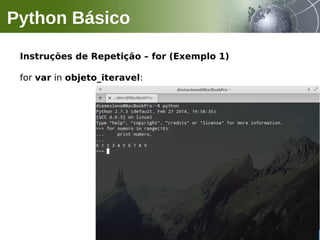 Instruções de Repetição – for (Exemplo 1)
for var in objeto_iteravel:
Python Básico
 