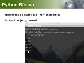 Instruções de Repetição – for (Exemplo 3)
for var in objeto_iteravel:
Python Básico
 