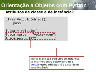 Atributos de classe e de instância?
Orientação a Objetos com Python
 
