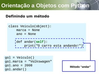 Definindo um método
Orientação a Objetos com Python
Método “andar”
 