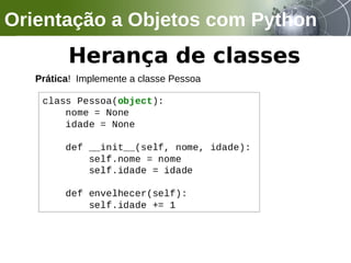 Orientação a Objetos com Python
Prática! Implemente a classe Pessoa
 