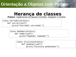 Orientação a Objetos com Python
Prática! Implemente as classes Corredor, Nadador e Ciclista
 