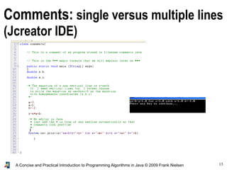 13A Concise and Practical Introduction to Programming Algorithms in Java © 2009 Frank Nielsen
Comments: single versus multiple lines
(Jcreator IDE)
 