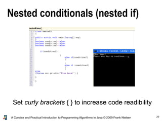 29A Concise and Practical Introduction to Programming Algorithms in Java © 2009 Frank Nielsen
Nested conditionals (nested if)
Set curly brackets { } to increase code readibility
 