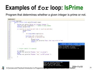 39A Concise and Practical Introduction to Programming Algorithms in Java © 2009 Frank Nielsen
Examples of for loop: IsPrime
Program that determines whether a given integer is prime or not.
209=11x19
 
