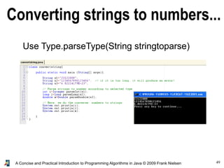 49A Concise and Practical Introduction to Programming Algorithms in Java © 2009 Frank Nielsen
Converting strings to numbers...
Use Type.parseType(String stringtoparse)
 