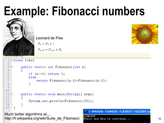 30A Concise and Practical Introduction to Programming Algorithms in Java © 2009 Frank Nielsen
Example: Fibonacci numbers
Leonard de Pise
Much better algorithms at....
http://fr.wikipedia.org/wiki/Suite_de_Fibonacci
 