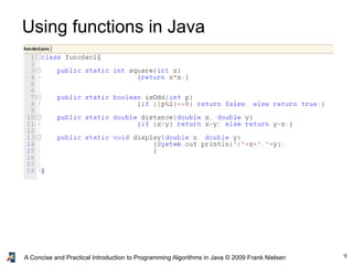 9A Concise and Practical Introduction to Programming Algorithms in Java © 2009 Frank Nielsen
Using functions in Java
 