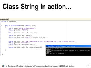 25A Concise and Practical Introduction to Programming Algorithms in Java © 2009 Frank Nielsen
Class String in action...
 