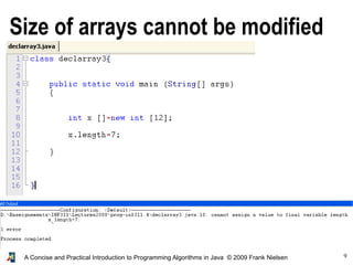 9A Concise and Practical Introduction to Programming Algorithms in Java © 2009 Frank Nielsen
Size of arrays cannot be modified
 