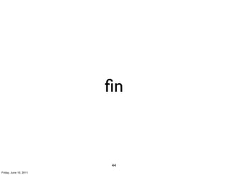 ﬁn



                        44
Friday, June 10, 2011
 