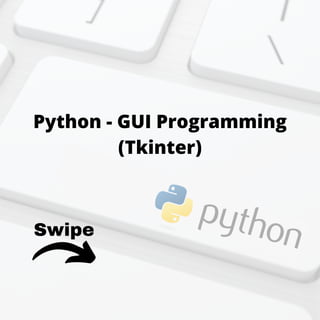 Swipe
Python - GUI Programming
(Tkinter)
 