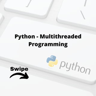 Swipe
Python - Multithreaded
Programming
 
