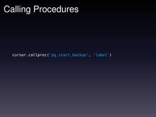 Calling Procedures



  cursor.callproc('pg_start_backup', 'label')
 