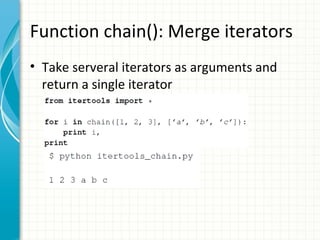 Function chain(): Merge iterators
• Take serveral iterators as arguments and
return a single iterator

 