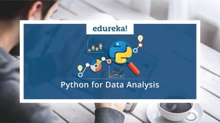 www.edureka.co/pythonEDUREKA PYTHON CERTIFICATION TRAINING
Data Analysis With Python
 