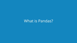 www.edureka.co/pythonEDUREKA PYTHON CERTIFICATION TRAINING
What is Pandas?
 