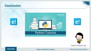 Python Certification Training https://www.edureka.co/python
Conclusion
Python Functions, yay!
 