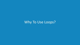 www.edureka.co/pythonEDUREKA PYTHON CERTIFICATION TRAINING
Why To Use Loops?
 
