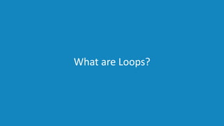 www.edureka.co/pythonEDUREKA PYTHON CERTIFICATION TRAINING
What are Loops?
 