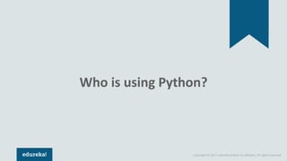 Copyright © 2017, edureka and/or its affiliates. All rights reserved.
Who is using Python?
 