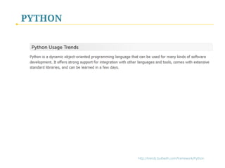 PYTHON
http://trends.builtwith.com/framework/Python
 