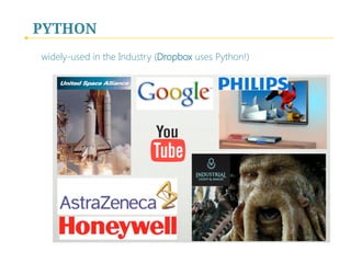 PYTHON
widely-used in the Industry (Dropbox uses Python!)
 