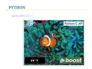 PYTHON
works with C/C++
 