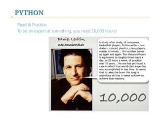 PYTHON
Read & Practice. 
To be an expert at something, you need 10,000 hours!
 