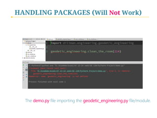 HANDLING PACKAGES (Will Not Work)

The demo.py file importing the geodetic_engineering.py file/module.

 
