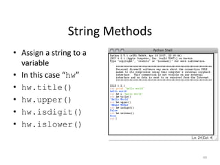 String Methods
• Assign a string to a
variable
• In this case “hw”
• hw.title()
• hw.upper()
• hw.isdigit()
• hw.islower()
49
 